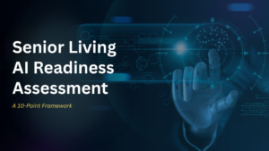 Senior Living AI Readiness Assessment hero image featuring a digital AI interface and a 10-point framework to evaluate organizational readiness for AI adoption in senior living communities.